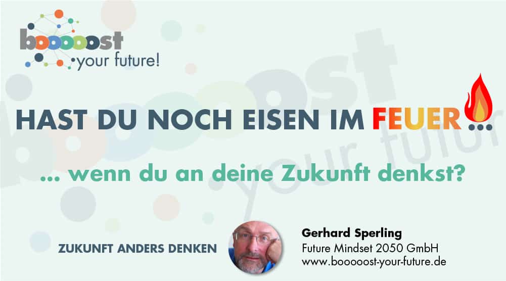 Für die unvorhersehbare Zukunft muss man noch Eisen im Feuer haben. Spruch-Grafik - hast du noch eisen im feuer